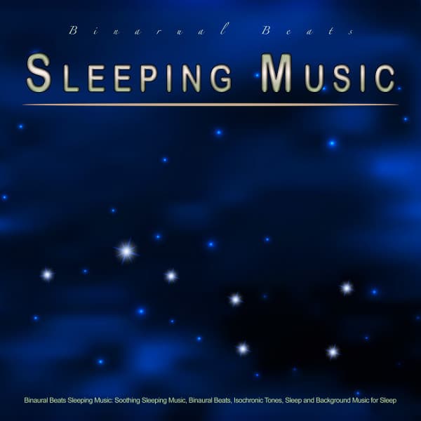 Binaural Beats Sleeping Music: Binaural Beats Sleeping Music: Soothing Sleeping Music, Binaural Beats, Isochronic Tones, Sleep and Background Music for Sleep - Pure Binaural Beats Sleep