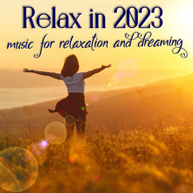 Relax in 2023: Music for Relaxation and Dreaming - Relaxing Music MSA
