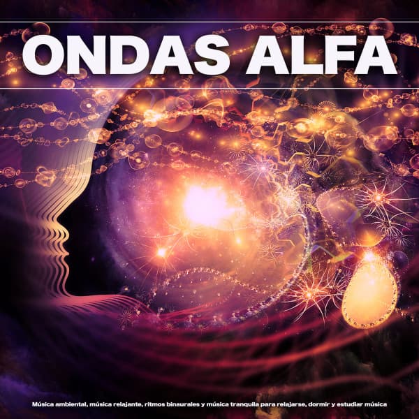 Ondas Alfa: Música ambiental, música relajante, ritmos binaurales y música tranquila para relajarse, dormir y estudiar música - Ondas Alfa
