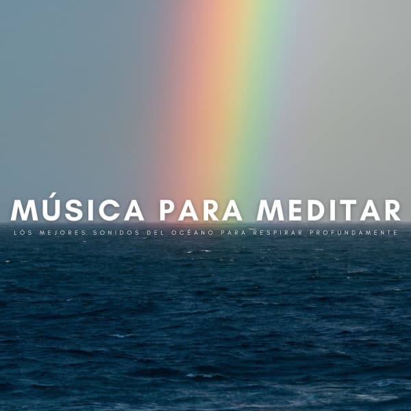 Música Para Meditar: Los Mejores Sonidos Del Océano Para Respirar Profundamente - Meditación Con Ruido Blanco