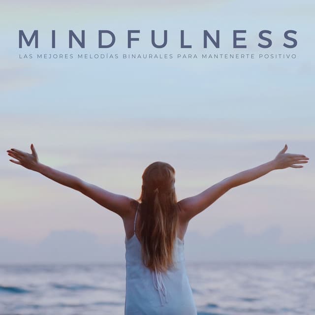 Mindfulness: Las Mejores Melodías Binaurales Para Mantenerte Positivo - Sanador de almas