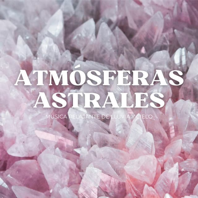Atmósferas Astrales: Música Relajante De Lluvia Y Cielo - Sonidos Relajantes de Naturaleza