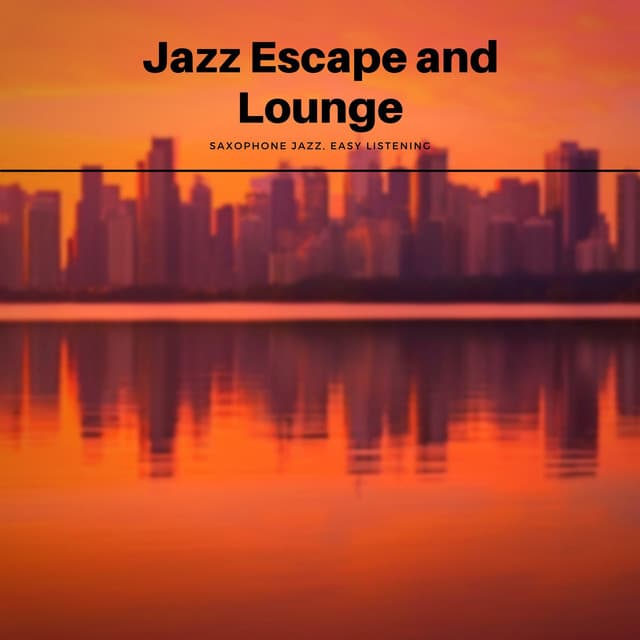 Jazz Escape and Lounge - Evening Comfort - Saxophone Jazz, Easy Listening