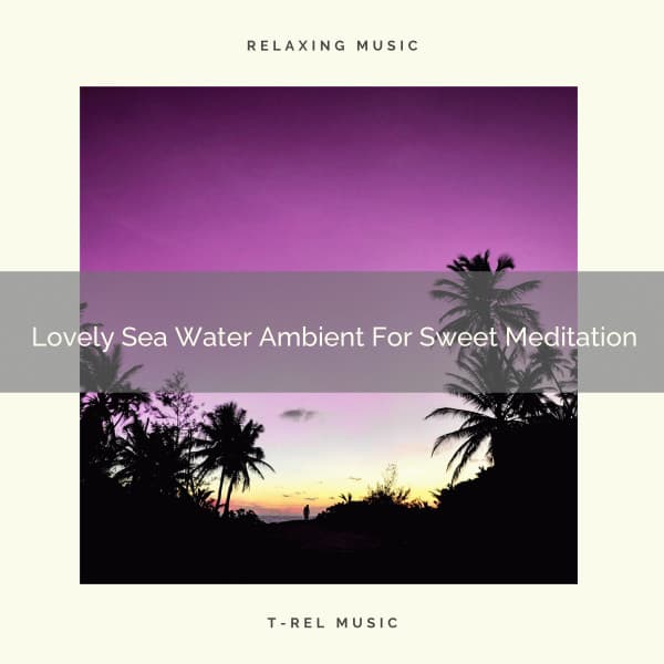 Lovely Sea Water Ambient For Sweet Meditation - Spiritual Relax