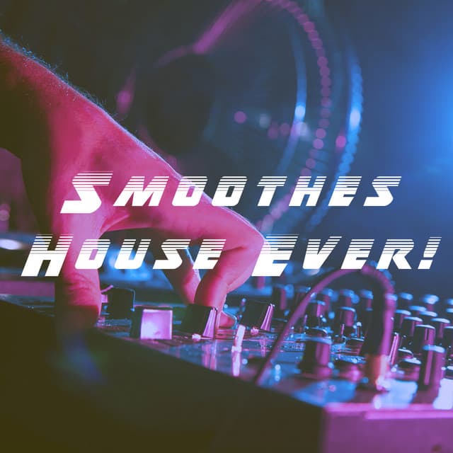 Smoothes House Ever! - Dance Hits 2014