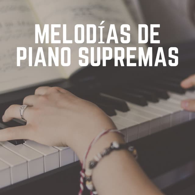 Melodías de Piano Supremas - Piano Suave Relajante