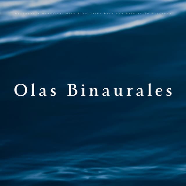 Resonancia Oceánica: Olas Binaurales Para Una Relajación Profunda - Paisajes Binaurales