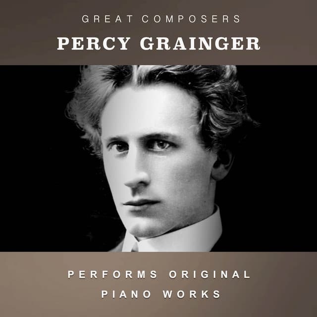 Percy Grainger Performs Original Piano Works - Percy Grainger