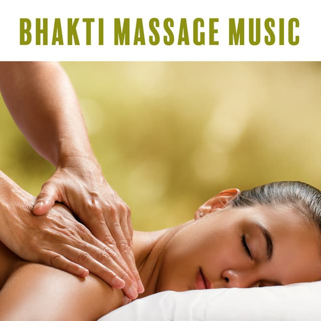 Bhakti Massage Music. Soothing, Relaxing, Holistic, Spiritual, Intuitive Treatment for Body and Mind - Pure Massage for Life Universe
