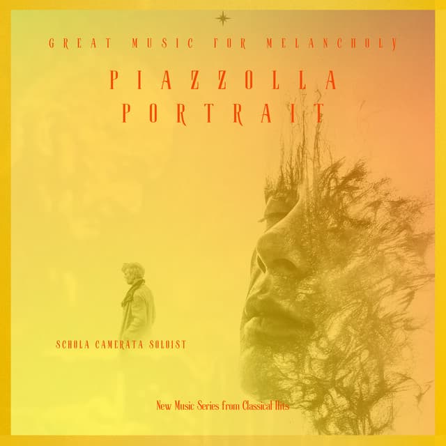 Piazzolla Portrait - Great Musci for Melancholy - New Music Series from Classical Hits - Schola Camerata Soloist - Classical Hits
