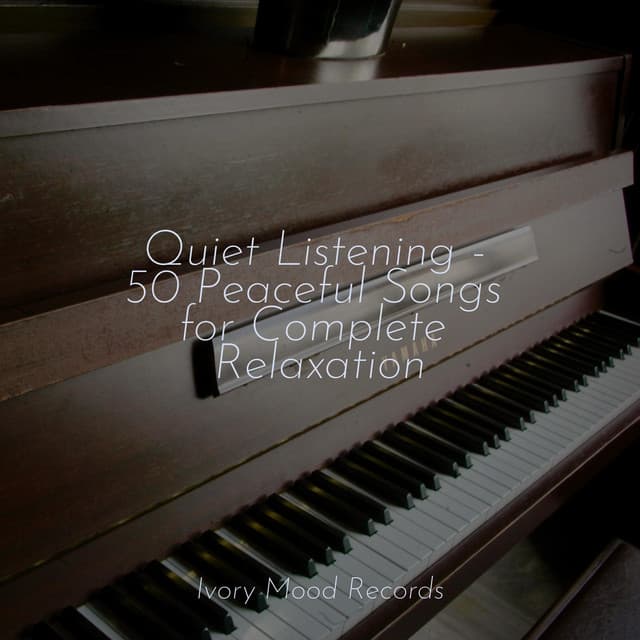 Quiet Listening - 50 Peaceful Songs for Complete Relaxation - Lounge relax