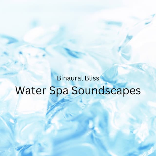 Binaural Bliss: Water Spa Soundscapes - Binaural Collective