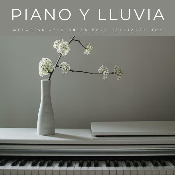 Piano Y Lluvia: Melodías Relajantes Para Relajarse Hoy - Relajación Piano