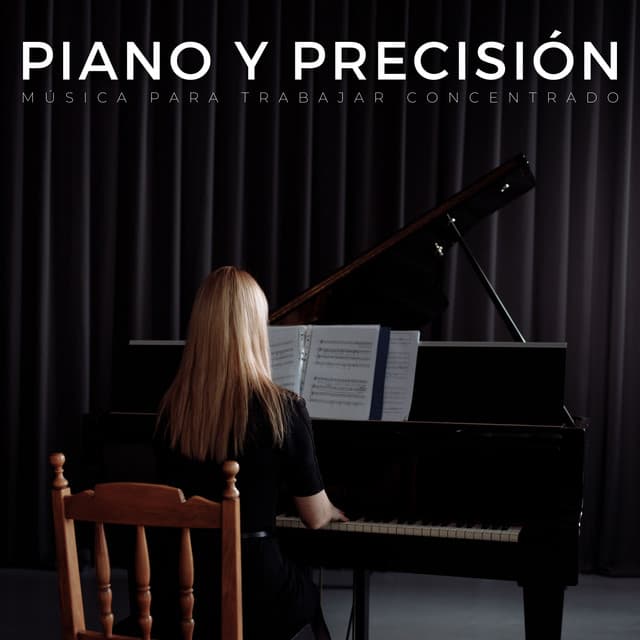 Piano Y Precisión: Música Para Trabajar Concentrado - Tranquilidad Piano