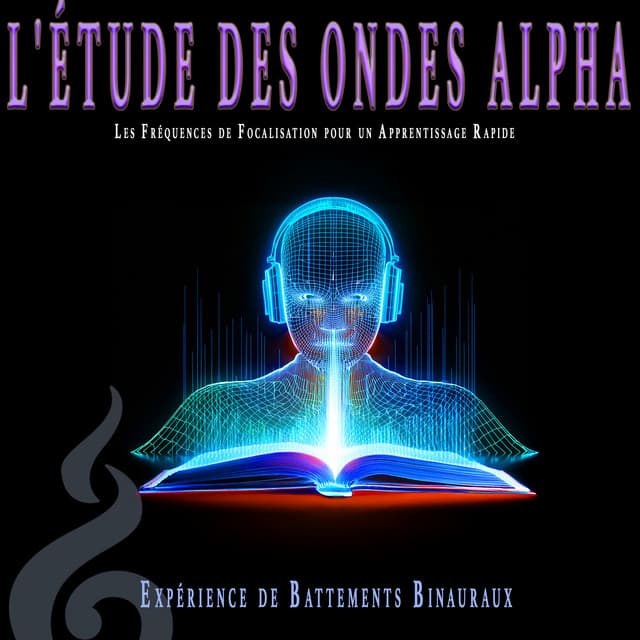 L'étude des Ondes Alpha: Les Fréquences de Focalisation pour un Apprentissage Rapide - Expérience de Battements Binauraux