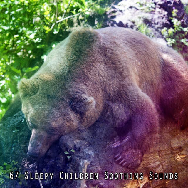 67 Sleepy Children Soothing Sounds - Best Relaxation Music