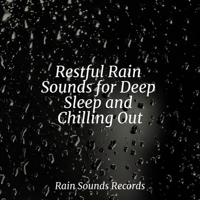 Restful Rain Sounds for Deep Sleep and Chilling Out - Musica Relajante Specialistas & Musica Relajante