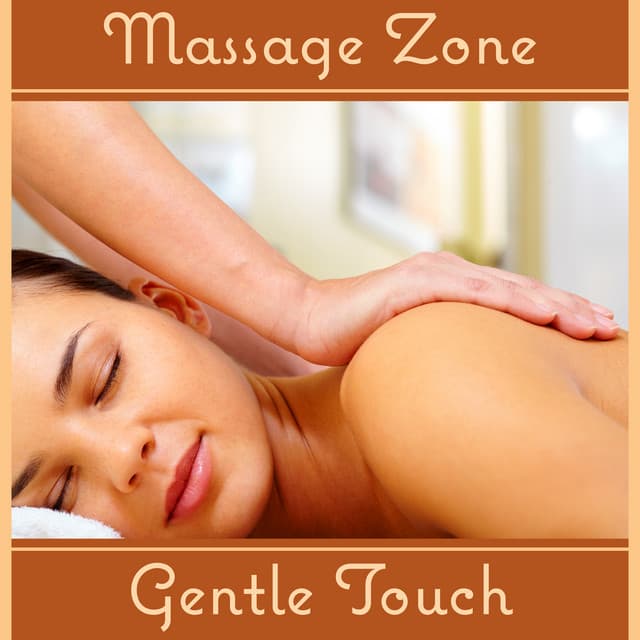 Massage Zone: Gentle Touch – Soft Sounds for Deep Relaxation, Healing Meditation, Peaceful Spa Songs for Stress Relief, New Age Music - Healing Touch Zone