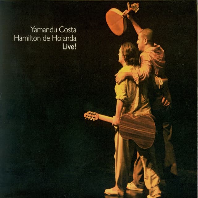 Hamilton De Holanda & Yamandu Costa - Live - Hamilton De Holanda