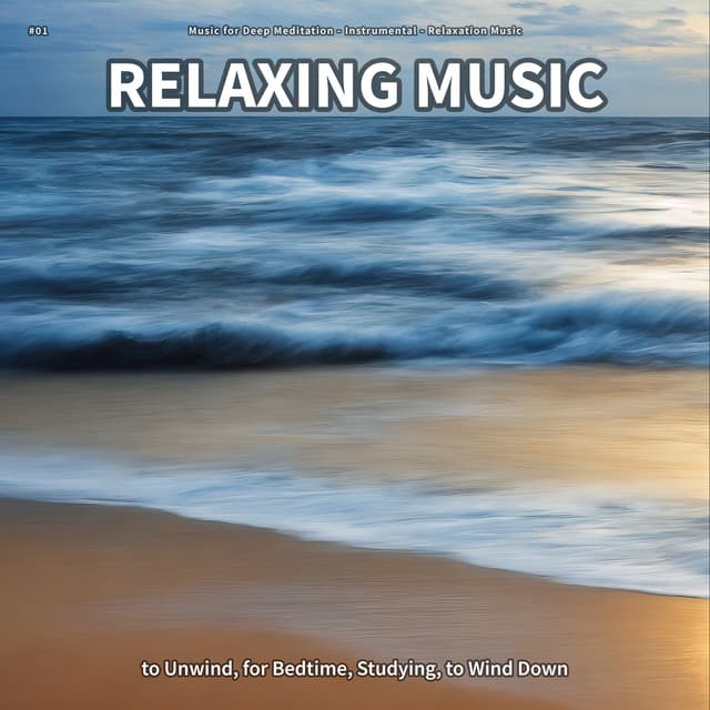 #01 Relaxing Music to Unwind, for Bedtime, Studying, to Wind Down - Music for Deep Meditation
