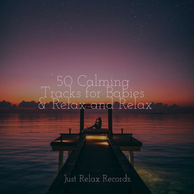 50 Calming Tracks for Babies & Relax and Relax - Música Para Meditar y Relajarse