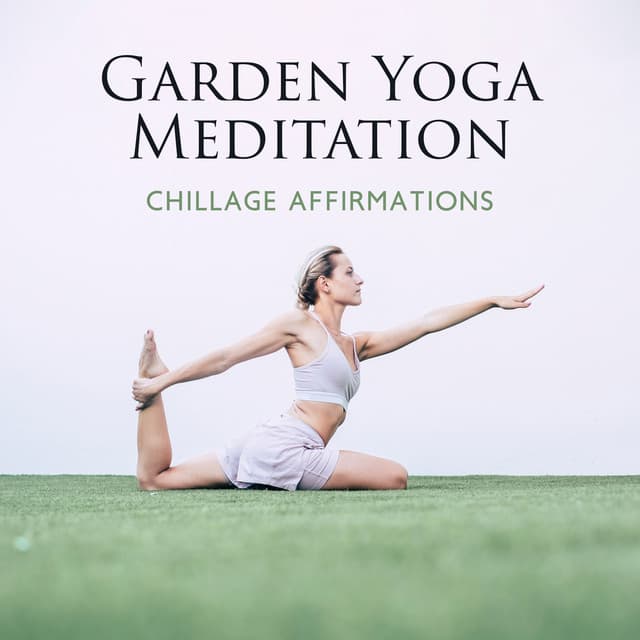 Garden Yoga Meditation: Chillage Affirmations, Meditation for Less Thinking, Ecstatic Chillout, Attract Wealth Meditation,Say Goodbye to Anxiety, Yoga Ecstatic Dance Music - Calm Music Zone