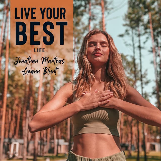 Live Your Best Life: Be Satisfied with Yourself, Make Positive Changes Where You Can and Let Go of Everything Else - Jonathan Mantras