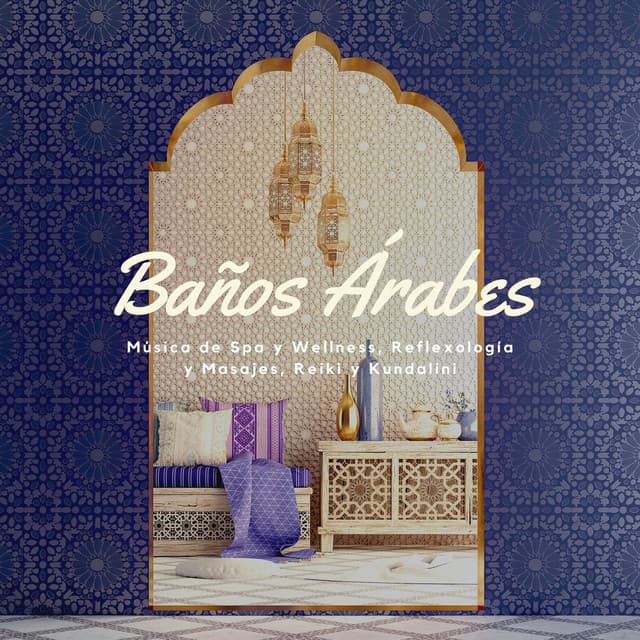 Baños Árabes: Música de Spa y Wellness, Reflexología y Masajes, Reiki y Kundalini - Descansa