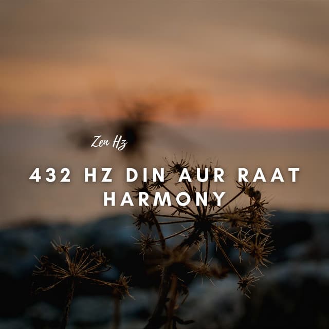 432 Hz Din Aur Raat Harmony - Zen Hz