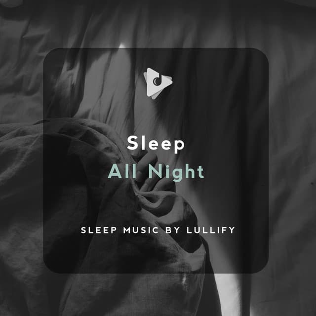 Sleep All Night - Sleep Music by Lullify