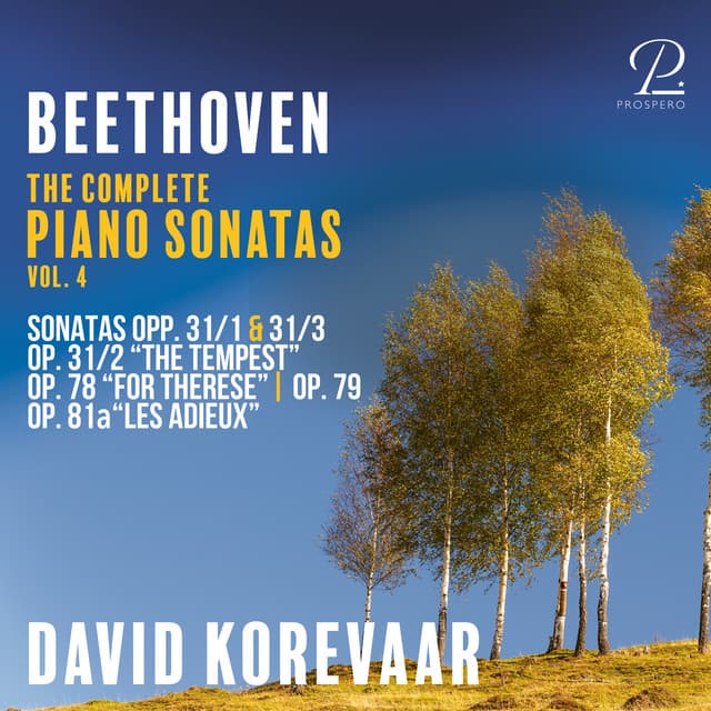 Beethoven: The Complete Piano Sonatas, Vol. 4: Sonatas Op. 31 No. 1 & Op. 31 No. 3, Op. 31 No. 2 "The Tempest", Op. 78 "For Therese", Op, 79, Op. 81a "Les Adieux" - Ludwig van Beethoven