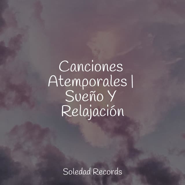 Canciones Atemporales | Sueño Y Relajación - Meditar Profundamente