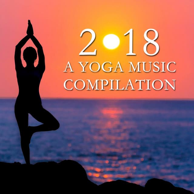 2018 A Yoga Music Compilation - Yoga Music Workout