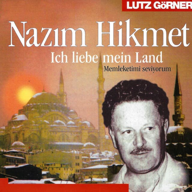 Nâzım Hikmet. Ich liebe mein Land - Memleketimi Seviyorum - Lutz Görner