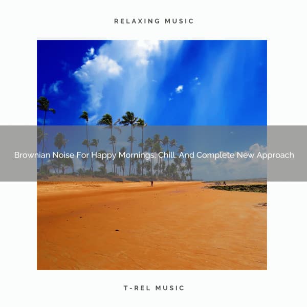Brownian Noise For Happy Mornings, Chill, And Complete New Approach - Astral Noise