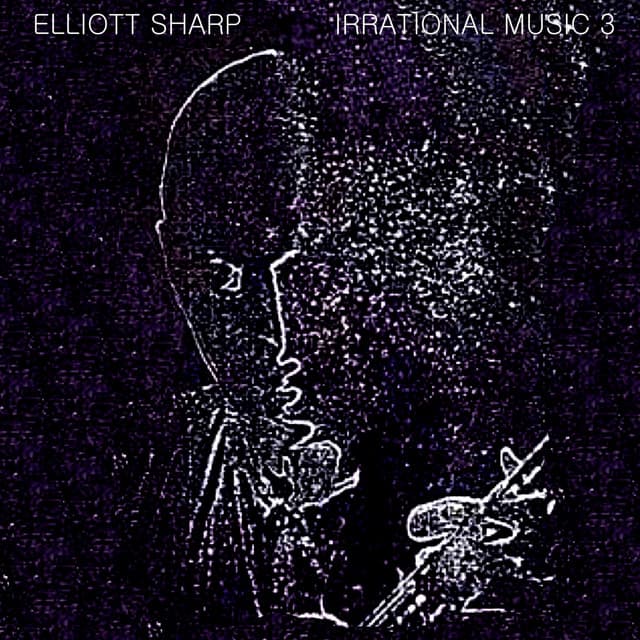 IrRational Music 3: Live in Wien - Elliott Sharp