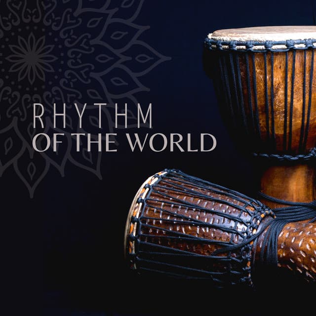 Rhythm of the World: Drums from Africa, Asia, Latin America, Middle East - Exotic Relax Music World