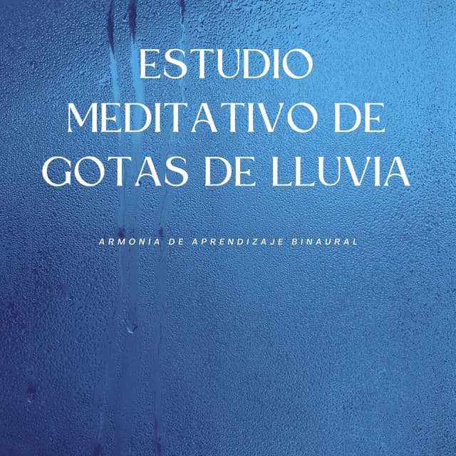 Estudio Meditativo De Gotas De Lluvia: Armonía De Aprendizaje Binaural - Latidos binaurales para estudiar