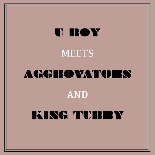 U Roy Meets Aggrovators & King Tubby - U-Roy