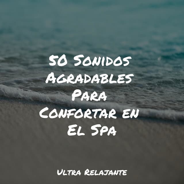 50 Sonidos Agradables Para Confortar en El Spa - Musica para Meditar