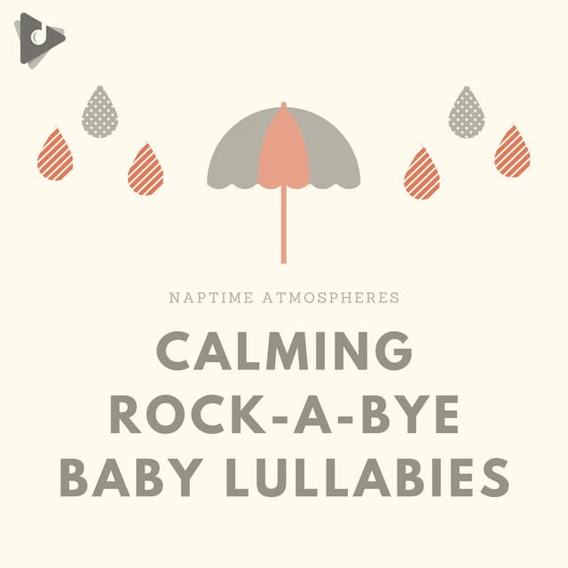 Calming Rock-A-Bye Baby Lullabies - Naptime Atmospheres