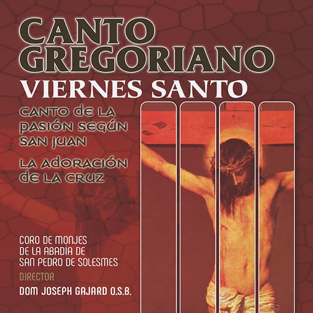 Canto Gregoriano: Viernes Santo: Canto de la Pasión Según San Juan - La Adoración de la Cruz - Chœur des Moines de l'Abbaye Saint-Pierre de Solesmes