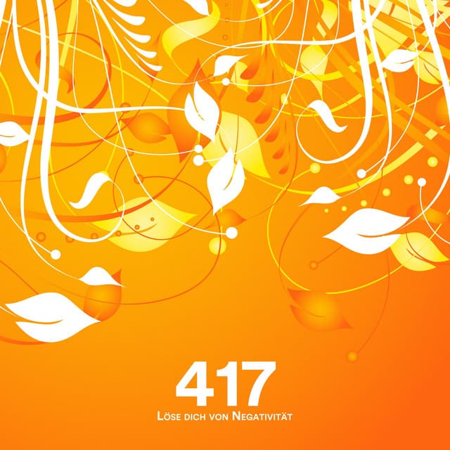 417 Hz: Löse dich von Negativität - Solfeggio Frequenzen