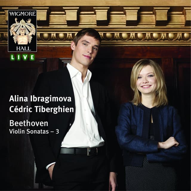 Beethoven Violin Sonatas 3: Alina Ibragimova & Cédric Tiberghien - Wigmore Hall Live - Ludwig van Beethoven