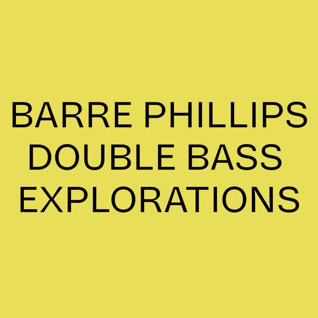 Barre Phillips Double Bass Explorations - Barre Phillips