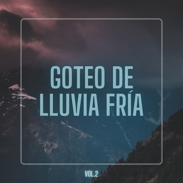 Goteo De Lluvia Fría Vol. 2 - Tormentas eléctricas y sonidos de tormenta de lluvia