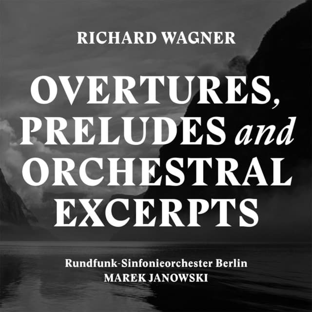 Wagner: Overtures, Preludes and Orchestral Excerpts - Richard Wagner