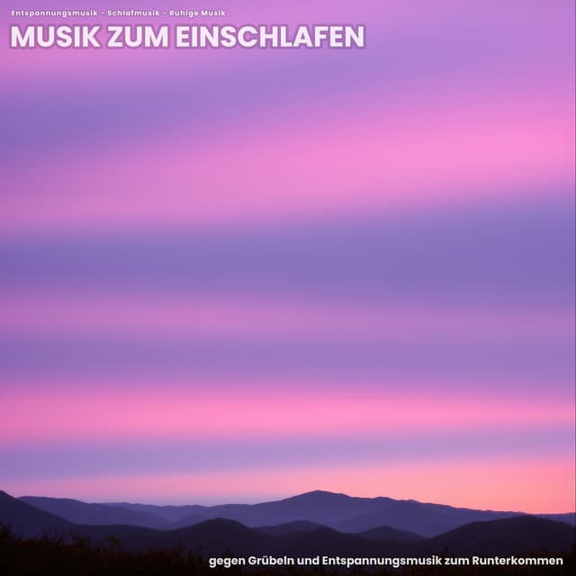 Musik zum Einschlafen gegen Grübeln und Entspannungsmusik zum Runterkommen - Entspannungsmusik