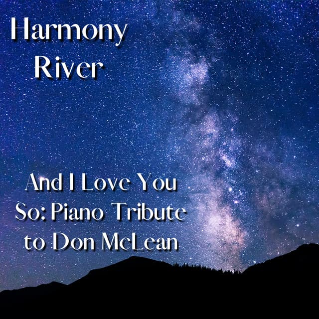And I Love You So: Piano Tribute to Don McLean - Harmony River