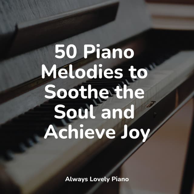 50 Piano Tunes That Let Peace Flow Into Your Soul - Relajación Piano